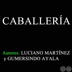 CABALLERÍA - Polca de LUCIANO MARTÍNEZ y GUMERSINDO AYALA